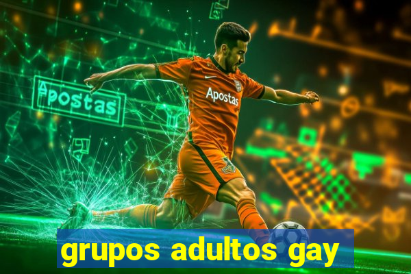 grupos adultos gay